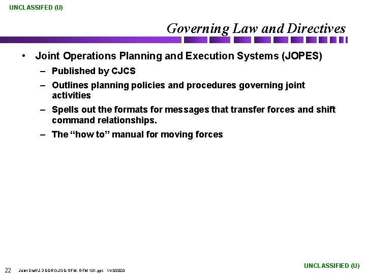 UNCLASSIFED (U) Governing Law and Directives • Joint Operations Planning and Execution Systems (JOPES)