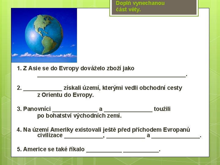 Doplň vynechanou část věty. 1. Z Asie se do Evropy dováželo zboží jako _______________________.