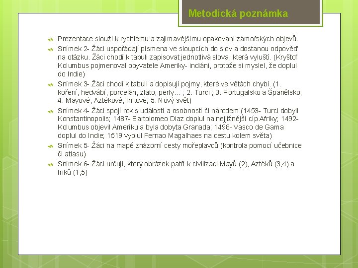 Metodická poznámka Prezentace slouží k rychlému a zajímavějšímu opakování zámořských objevů. Snímek 2 -