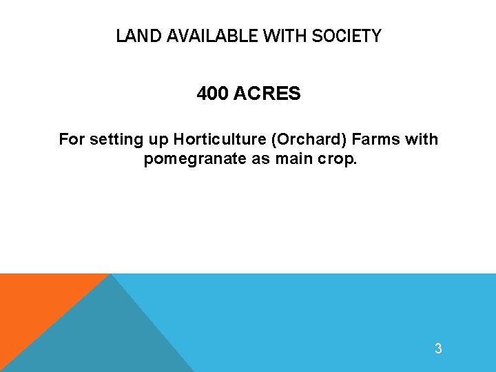 LAND AVAILABLE WITH SOCIETY 400 ACRES For setting up Horticulture (Orchard) Farms with pomegranate