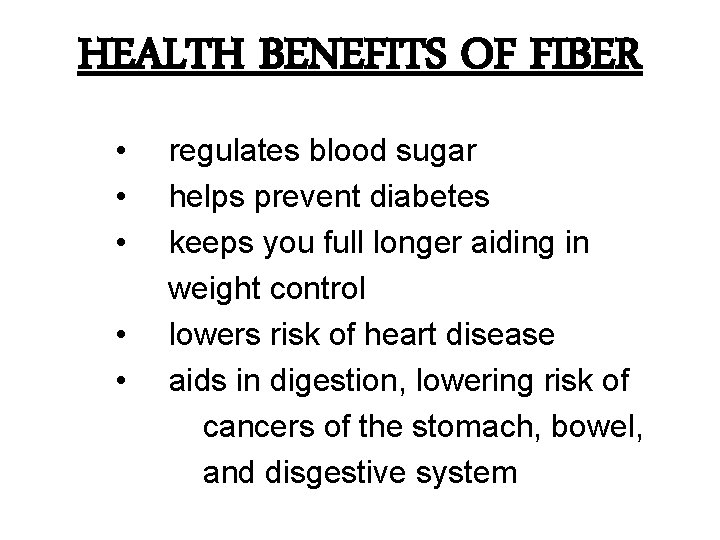 HEALTH BENEFITS OF FIBER • • • regulates blood sugar helps prevent diabetes keeps