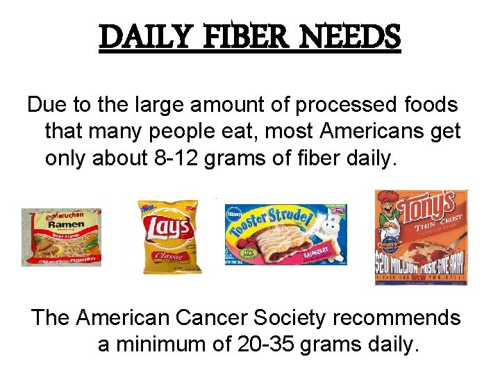 DAILY FIBER NEEDS Due to the large amount of processed foods that many people