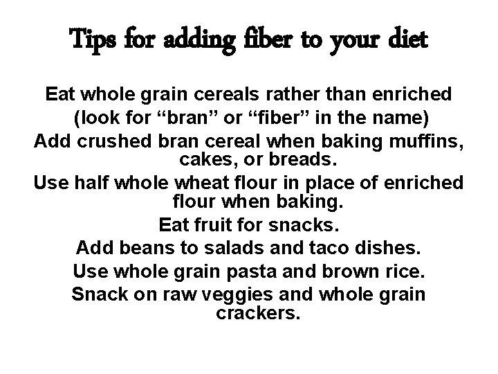 Tips for adding fiber to your diet Eat whole grain cereals rather than enriched