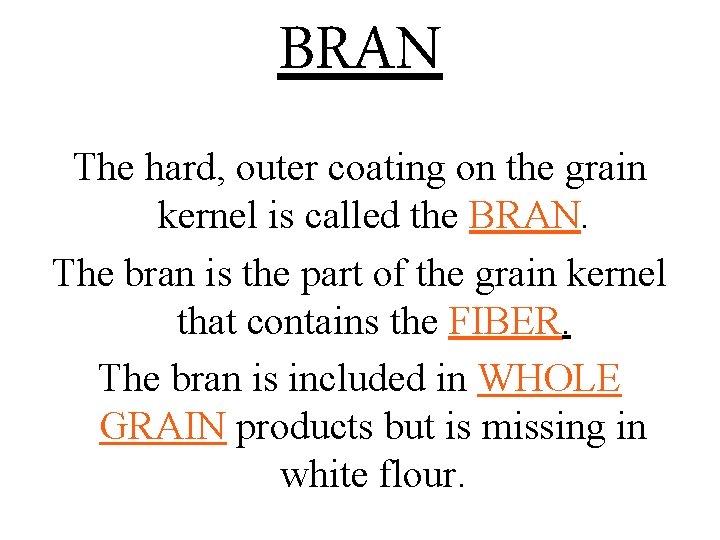 BRAN The hard, outer coating on the grain kernel is called the BRAN. The