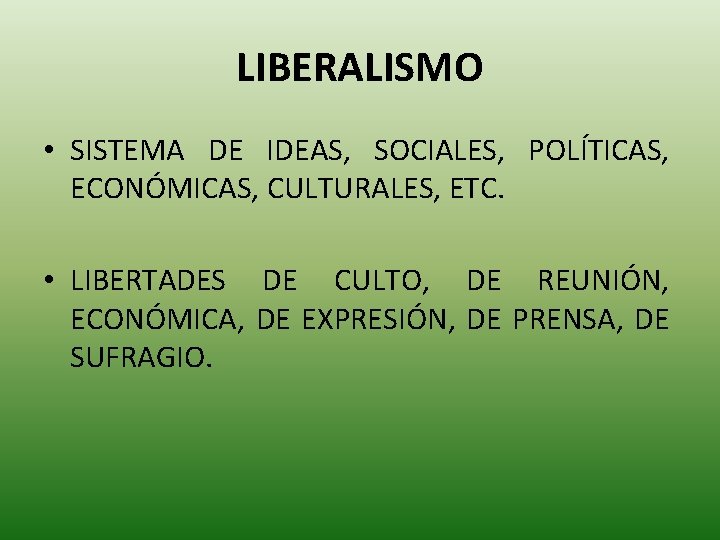 LIBERALISMO • SISTEMA DE IDEAS, SOCIALES, POLÍTICAS, ECONÓMICAS, CULTURALES, ETC. • LIBERTADES DE CULTO,