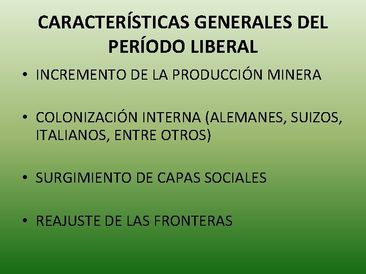 CARACTERÍSTICAS GENERALES DEL PERÍODO LIBERAL • INCREMENTO DE LA PRODUCCIÓN MINERA • COLONIZACIÓN INTERNA
