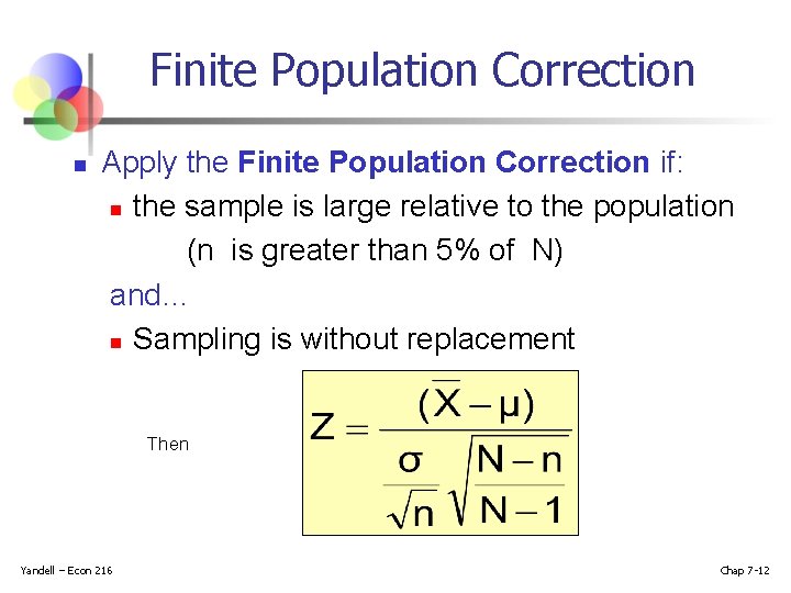 Finite Population Correction n Apply the Finite Population Correction if: n the sample is