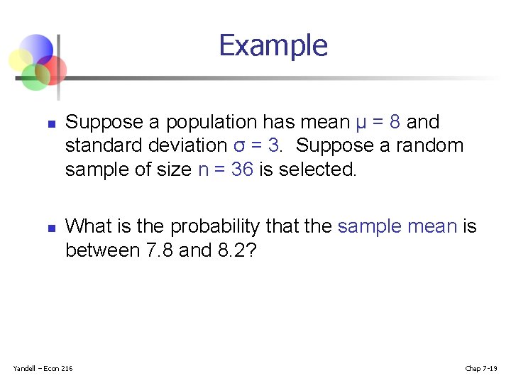 Example n n Suppose a population has mean μ = 8 and standard deviation