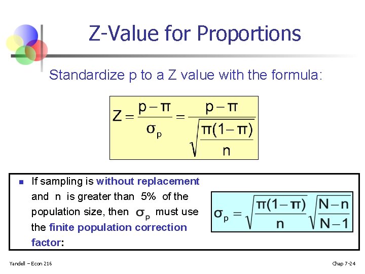 Z-Value for Proportions Standardize p to a Z value with the formula: n If