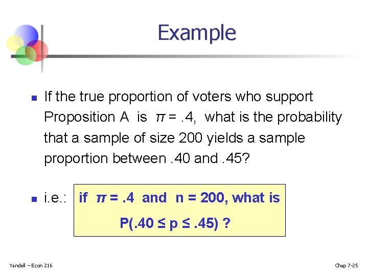 Example n n If the true proportion of voters who support Proposition A is