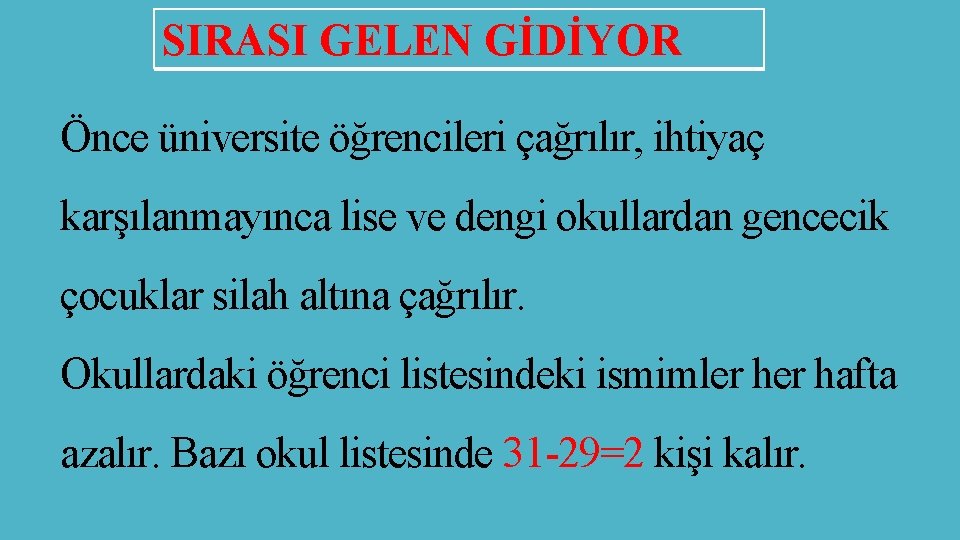 SIRASI GELEN GİDİYOR Önce üniversite öğrencileri çağrılır, ihtiyaç karşılanmayınca lise ve dengi okullardan gencecik