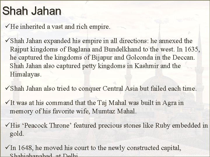 Shah Jahan üHe inherited a vast and rich empire. üShah Jahan expanded his empire