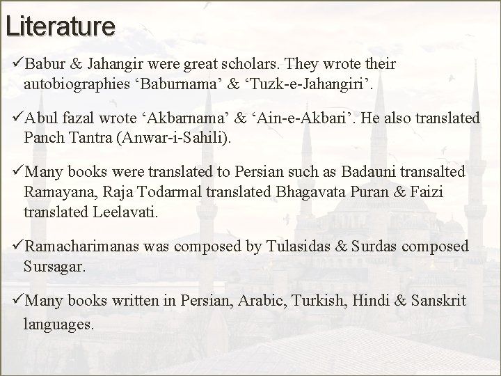 Literature üBabur & Jahangir were great scholars. They wrote their autobiographies ‘Baburnama’ & ‘Tuzk-e-Jahangiri’.