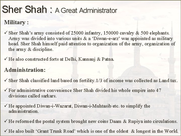 Sher Shah : A Great Administrator Military : ü Sher Shah’s army consisted of