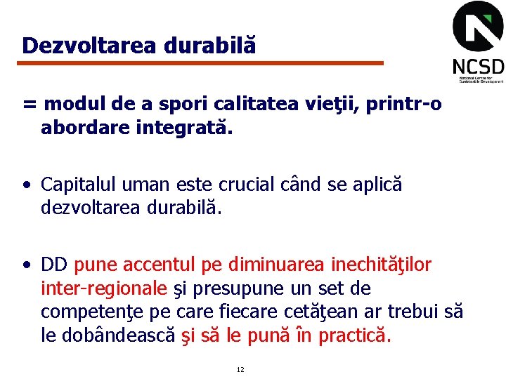 Dezvoltarea durabilă = modul de a spori calitatea vieţii, printr-o abordare integrată. • Capitalul