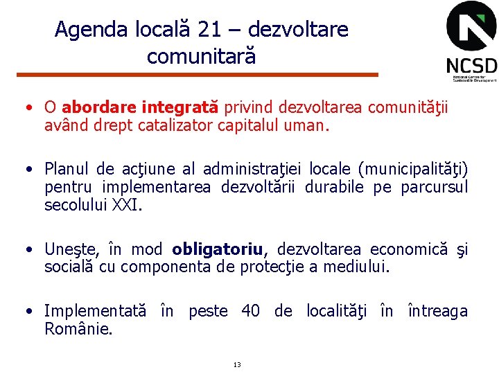 Agenda locală 21 – dezvoltare comunitară • O abordare integrată privind dezvoltarea comunităţii având