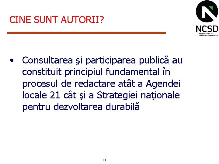 CINE SUNT AUTORII? • Consultarea şi participarea publică au constituit principiul fundamental în procesul