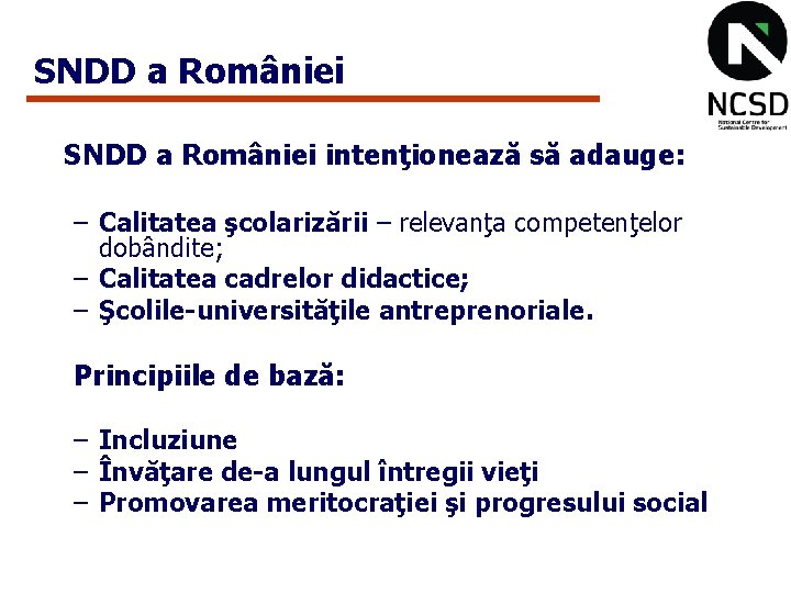 SNDD a României intenţionează să adauge: – Calitatea şcolarizării – relevanţa competenţelor dobândite; –