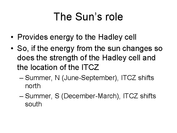 The Sun’s role • Provides energy to the Hadley cell • So, if the