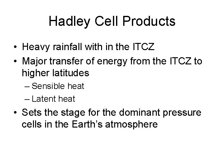 Hadley Cell Products • Heavy rainfall with in the ITCZ • Major transfer of