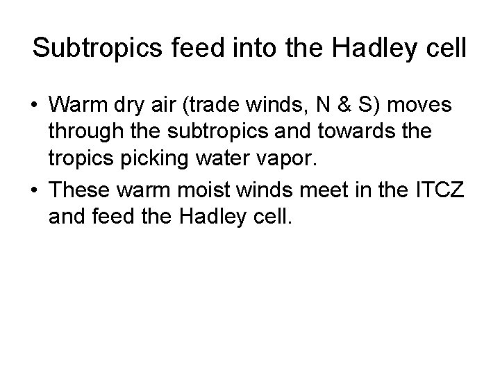 Subtropics feed into the Hadley cell • Warm dry air (trade winds, N &