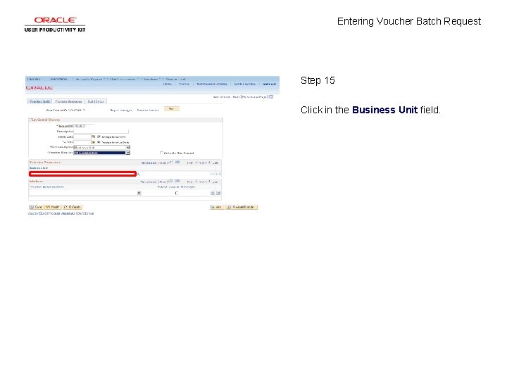 Entering Voucher Batch Request Step 15 Click in the Business Unit field. 