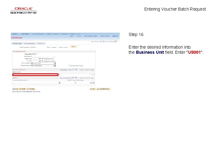 Entering Voucher Batch Request Step 16 Enter the desired information into the Business Unit