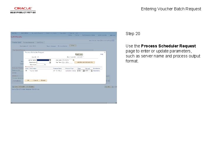 Entering Voucher Batch Request Step 20 Use the Process Scheduler Request page to enter