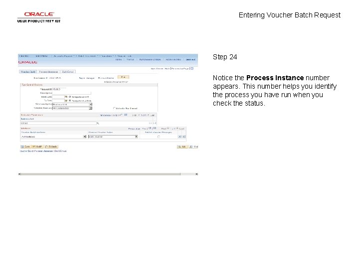 Entering Voucher Batch Request Step 24 Notice the Process Instance number appears. This number