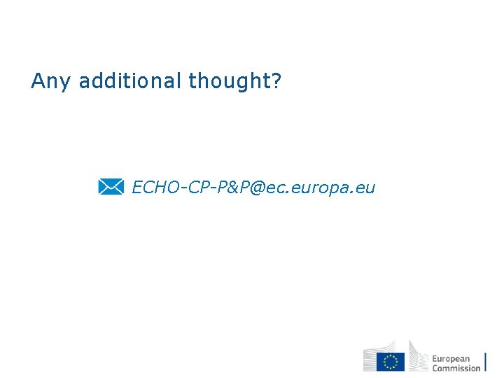 Any additional thought? ECHO-CP-P&P@ec. europa. eu 