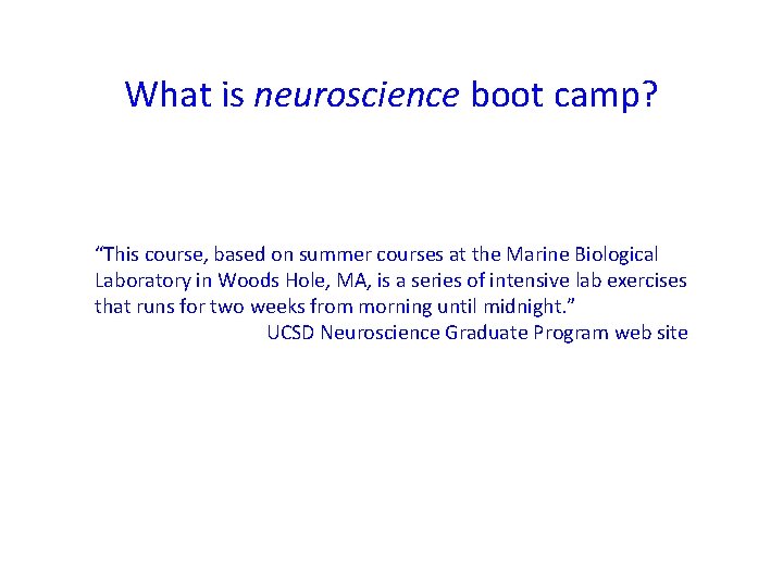What is neuroscience boot camp? “This course, based on summer courses at the Marine