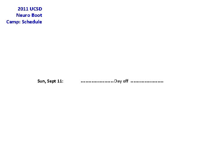2011 UCSD Neuro Boot Camp: Schedule Sun, Sept 11: *********** Day off *********** 