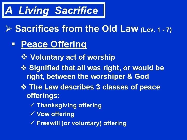 A Living Sacrifice Ø Sacrifices from the Old Law (Lev. 1 - 7) §