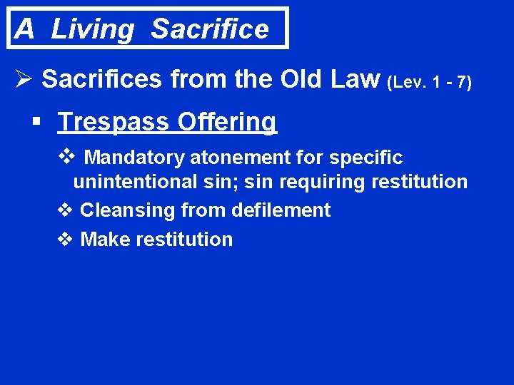 A Living Sacrifice Ø Sacrifices from the Old Law (Lev. 1 - 7) §