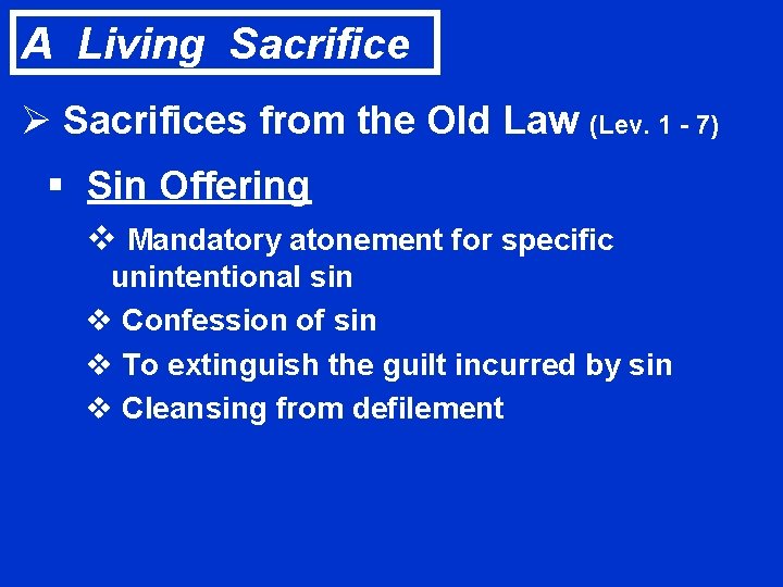 A Living Sacrifice Ø Sacrifices from the Old Law (Lev. 1 - 7) §