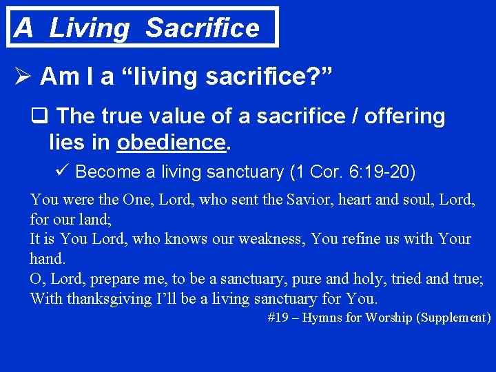 A Living Sacrifice Ø Am I a “living sacrifice? ” q The true value