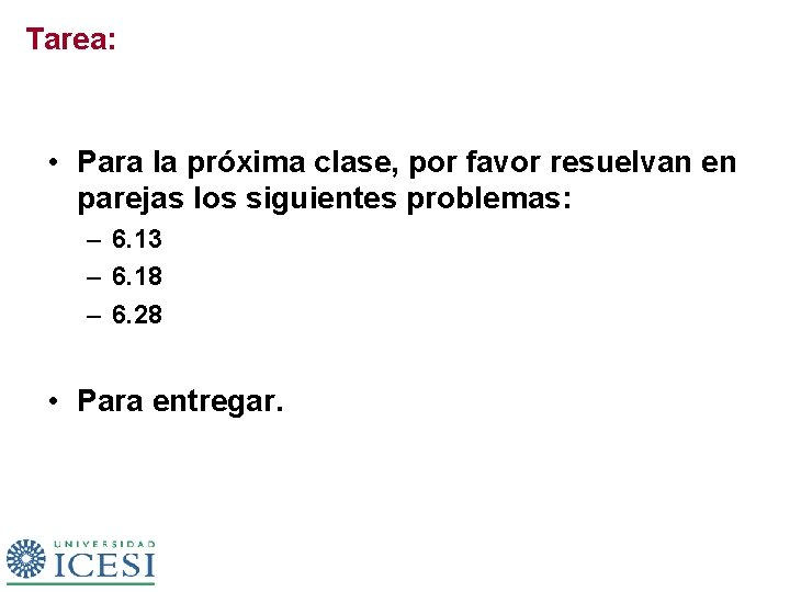 Tarea: • Para la próxima clase, por favor resuelvan en parejas los siguientes problemas: