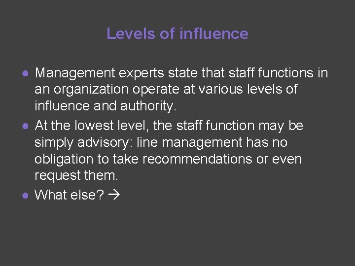 Levels of influence ● Management experts state that staff functions in an organization operate