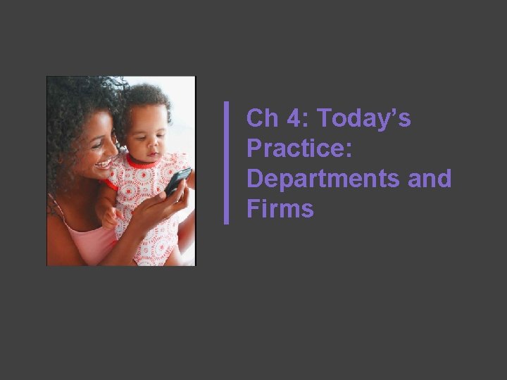Ch 4: Today’s Practice: Departments and Firms 