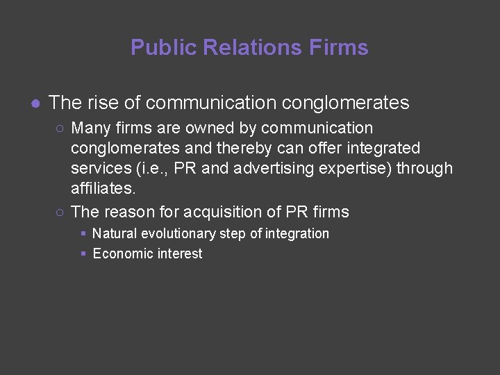 Public Relations Firms ● The rise of communication conglomerates ○ Many firms are owned