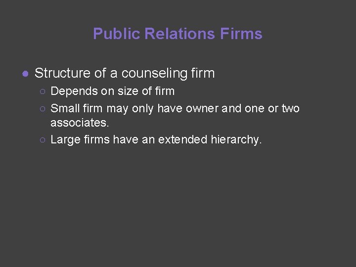 Public Relations Firms ● Structure of a counseling firm ○ Depends on size of