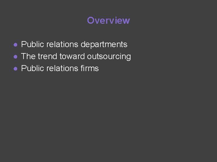 Overview ● Public relations departments ● The trend toward outsourcing ● Public relations firms
