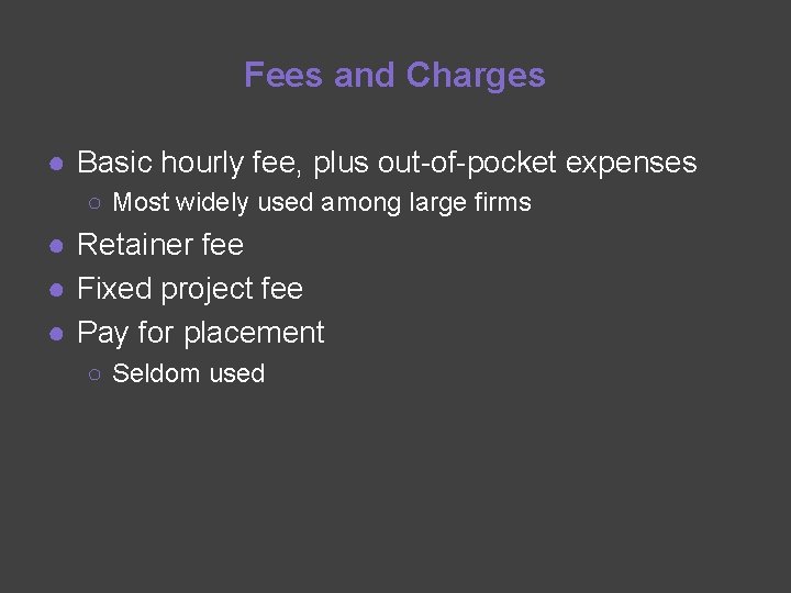 Fees and Charges ● Basic hourly fee, plus out-of-pocket expenses ○ Most widely used