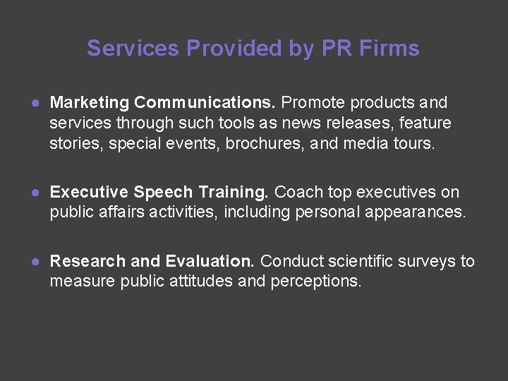 Services Provided by PR Firms ● Marketing Communications. Promote products and services through such