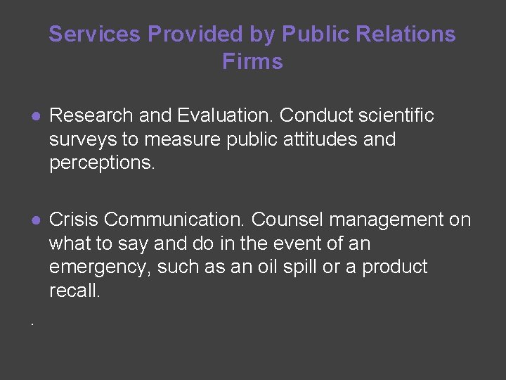 Services Provided by Public Relations Firms ● Research and Evaluation. Conduct scientific surveys to
