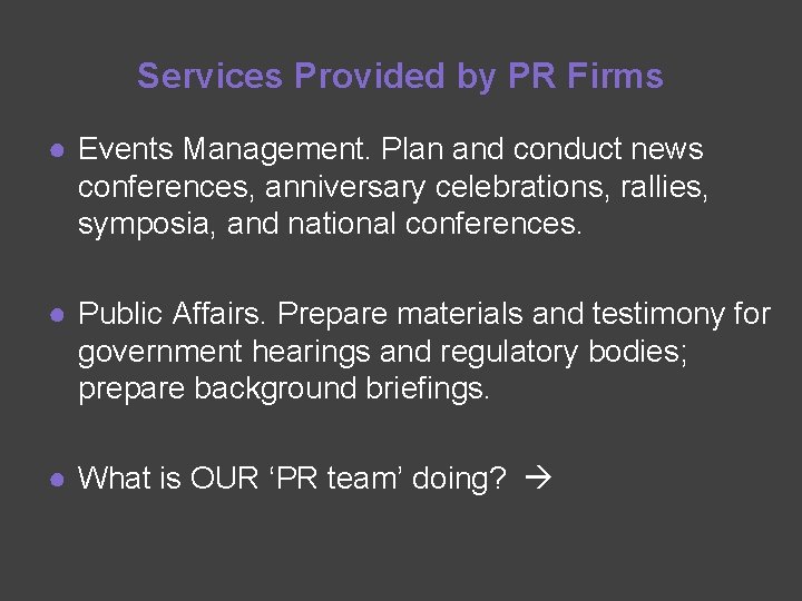 Services Provided by PR Firms ● Events Management. Plan and conduct news conferences, anniversary