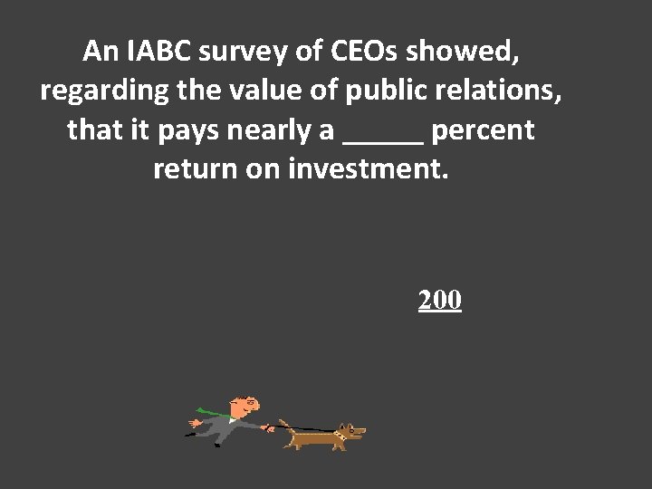 An IABC survey of CEOs showed, regarding the value of public relations, that it