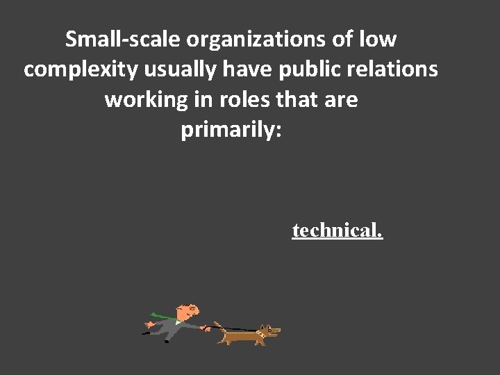 Small-scale organizations of low complexity usually have public relations working in roles that are
