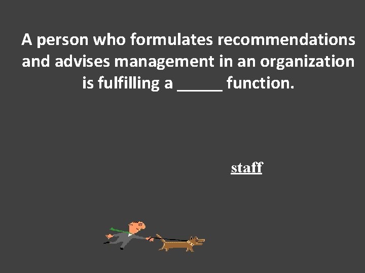 A person who formulates recommendations and advises management in an organization is fulfilling a