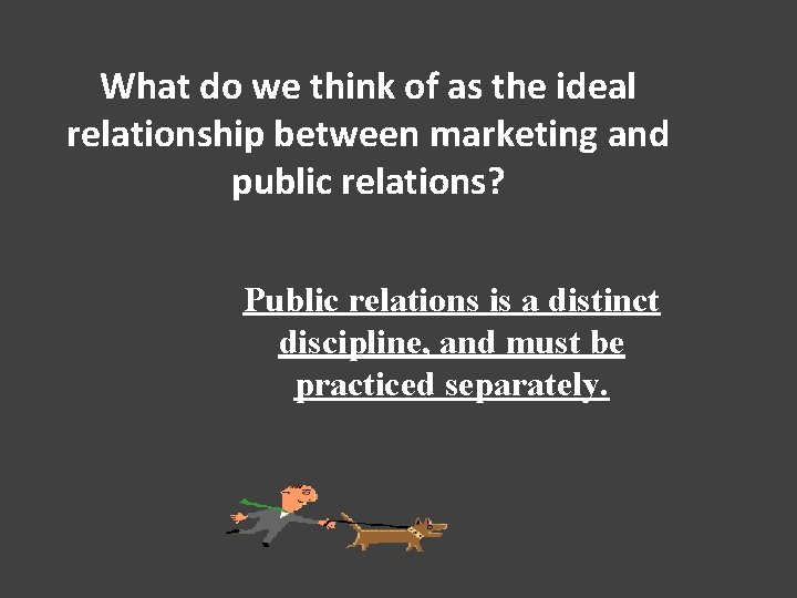 What do we think of as the ideal relationship between marketing and public relations?
